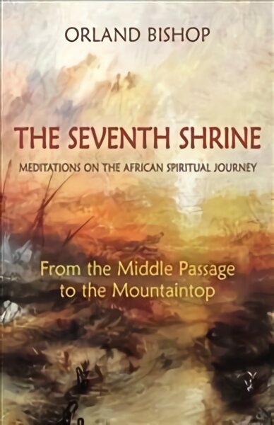 Seventh Shrine: Meditations on the African Spiritual Journey: From the Middle Passage to the Mountaintop kaina ir informacija | Socialinių mokslų knygos | pigu.lt