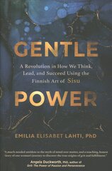 Gentle Power: A Revolution in How We Think, Lead, and Succeed Using the Finnish Art of Sisu цена и информация | Самоучители | pigu.lt