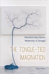 Tongue-Tied Imagination: Decolonizing Literary Modernity in Senegal цена и информация | Исторические книги | pigu.lt