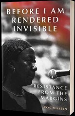 Before I Am Rendered Invisible: Resistance From the Margins цена и информация | Книги по социальным наукам | pigu.lt