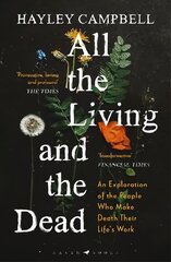 All the Living and the Dead: An Exploration of the People Who Make Death Their Life's Work цена и информация | Книги по социальным наукам | pigu.lt