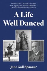 Life Well Danced: Maria Zybina's Russian Heritage Her Legacy of Classical Ballet and Character Dance Across Europe kaina ir informacija | Biografijos, autobiografijos, memuarai | pigu.lt