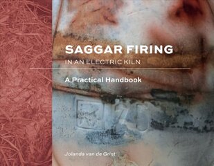 Saggar Firing in an Electric Kiln: A Practical Handbook kaina ir informacija | Knygos apie meną | pigu.lt