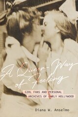 Queer Way of Feeling: Girl Fans and Personal Archives of Early Hollywood цена и информация | Книги по социальным наукам | pigu.lt