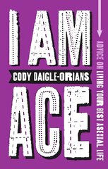 I am ace: advice on living your best asexual life kaina ir informacija | Knygos paaugliams ir jaunimui | pigu.lt