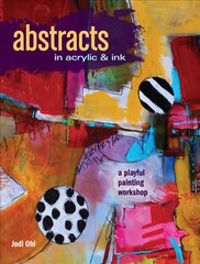 Abstracts in Acrylic and Ink: A Playful Painting Workshop цена и информация | Книги об искусстве | pigu.lt