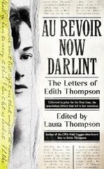 Au Revoir Now Darlint: The Letters of Edith Thompson kaina ir informacija | Biografijos, autobiografijos, memuarai | pigu.lt