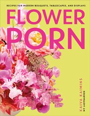 Flower Porn: Recipes for Modern Bouquets, Tablescapes and Displays цена и информация | Книги о питании и здоровом образе жизни | pigu.lt