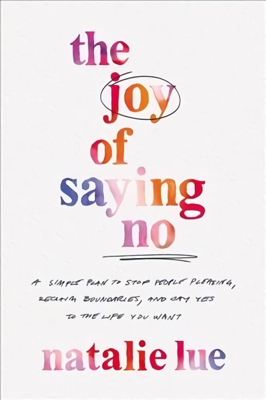 Joy of saying no: a simple plan to stop people pleasing, reclaim boundaries, and say yes to the life you want цена и информация | Saviugdos knygos | pigu.lt