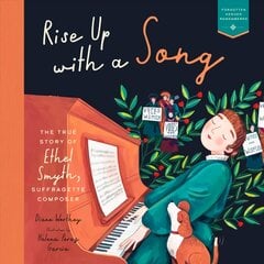 Rise Up with a Song: The True Story of Ethel Smyth, Suffragette Composer kaina ir informacija | Knygos paaugliams ir jaunimui | pigu.lt