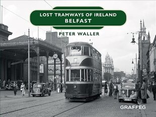 Lost Tramways of Ireland: Belfast цена и информация | Путеводители, путешествия | pigu.lt