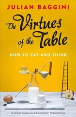 The Virtues of the Table: How to Eat and Think цена и информация | Исторические книги | pigu.lt