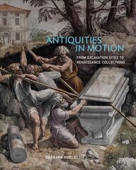 Antiquities in motion - from excavation sites to renaissance collections kaina ir informacija | Knygos apie meną | pigu.lt