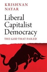 Liberal Capitalist Democracy: The God that Failed kaina ir informacija | Socialinių mokslų knygos | pigu.lt