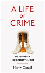 Life of Crime: The Memoirs of a High Court Judge kaina ir informacija | Biografijos, autobiografijos, memuarai | pigu.lt