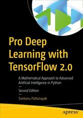 Pro Deep Learning with TensorFlow 2.0: A Mathematical Approach to Advanced Artificial Intelligence in Python 2nd ed. kaina ir informacija | Ekonomikos knygos | pigu.lt