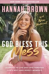 God Bless This Mess: Learning to Live and Love Through Life's Best (and Worst) Moments цена и информация | Биографии, автобиографии, мемуары | pigu.lt
