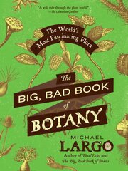 Big, Bad Book of Botany: The World's Most Fascinating Flora цена и информация | Книги по экономике | pigu.lt