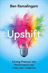 Upshift: Turning Pressure into Performance and Crisis into Creativity kaina ir informacija | Socialinių mokslų knygos | pigu.lt