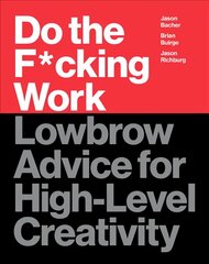 Do the F*cking Work: Lowbrow Advice for High-Level Creativity цена и информация | Самоучители | pigu.lt