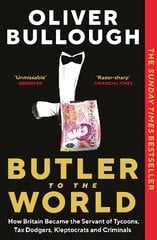 Butler to the World: How Britain became the servant of tycoons, tax dodgers, kleptocrats and criminals Main цена и информация | Книги по социальным наукам | pigu.lt