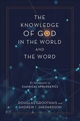Knowledge of God in the World and the Word: An Introduction to Classical Apologetics цена и информация | Духовная литература | pigu.lt