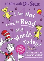 I Am Not Going to Read Any Words Today: An Introduction to Rhyming Words! Learn With Dr. Seuss edition цена и информация | Книги для самых маленьких | pigu.lt