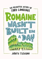 Romaine Wasn't Built in a Day: The Delightful History of Food Language цена и информация | Поэзия | pigu.lt