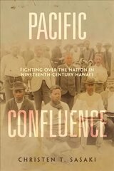 Pacific Confluence: Fighting over the Nation in Nineteenth-Century Hawai'i kaina ir informacija | Istorinės knygos | pigu.lt