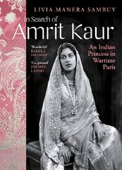 In Search of Amrit Kaur: An Indian Princess in Wartime Paris цена и информация | Биографии, автобиогафии, мемуары | pigu.lt