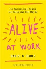 Alive at Work: The Neuroscience of Helping Your People Love What They Do цена и информация | Книги по экономике | pigu.lt