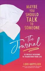 Maybe You Should Talk to Someone: The Journal: 52 Weekly Sessions to Transform Your Life kaina ir informacija | Saviugdos knygos | pigu.lt