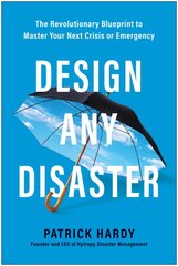 Design Any Disaster: The Revolutionary Blueprint to Master Your Next Crisis or Emergency цена и информация | Книги по экономике | pigu.lt