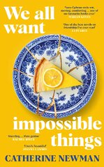We All Want Impossible Things: For fans of Nora Ephron, a warm, funny and deeply moving story of friendship at its imperfect and radiant best kaina ir informacija | Fantastinės, mistinės knygos | pigu.lt