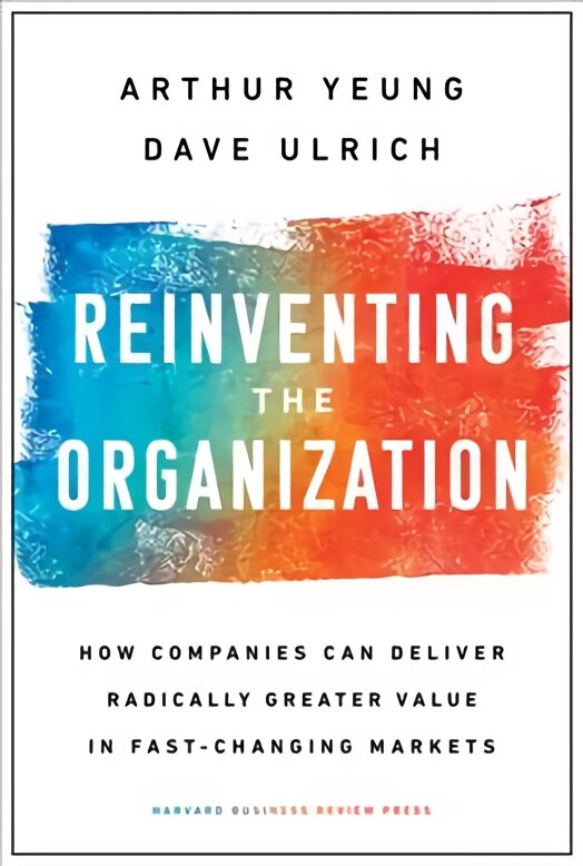 Reinventing the Organization: How Companies Can Deliver Radically Greater Value in Fast-Changing Markets цена и информация | Ekonomikos knygos | pigu.lt