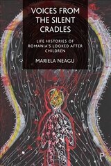 Voices from the Silent Cradles: Life Histories of Romania's Looked-After Children kaina ir informacija | Socialinių mokslų knygos | pigu.lt