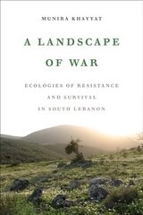 Landscape of War: Ecologies of Resistance and Survival in South Lebanon цена и информация | Книги по социальным наукам | pigu.lt