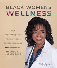 Black Women's Wellness: Your I've Got This! Guide to Health, Sex, and Phenomenal Living цена и информация | Книги по социальным наукам | pigu.lt