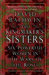 The Kingmaker's Sisters: Six Powerful Women in the Wars of the Roses New edition цена и информация | Биографии, автобиогафии, мемуары | pigu.lt