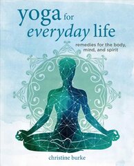 Yoga for Everyday Life: Remedies for the Body, Mind, and Spirit kaina ir informacija | Saviugdos knygos | pigu.lt