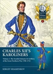 Charles XII's Karoliners: Volume 1: The Swedish Infantry & Artillery of the Great Northern War 1700-1721 цена и информация | Исторические книги | pigu.lt