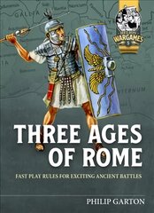 Three Ages of Rome: Fast Play Rules for Exciting Ancient Battles цена и информация | Книги для подростков и молодежи | pigu.lt