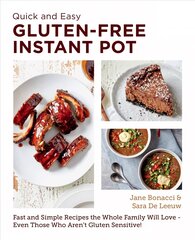 Quick and Easy Gluten Free Instant Pot Cookbook: Fast and Simple Recipes the Whole Family Will Love - Even Those Who Aren't Gluten Sensitive! kaina ir informacija | Receptų knygos | pigu.lt