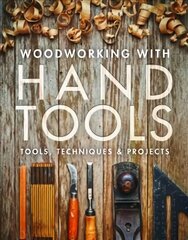 Woodworking with Hand Tools: Tools, Techniques & Projects цена и информация | Книги об искусстве | pigu.lt