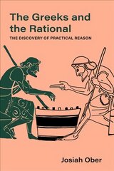 Greeks and the Rational: The Discovery of Practical Reason цена и информация | Исторические книги | pigu.lt