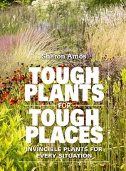Tough Plants for Tough Places: Invincible Plants for Every Situation 30,000 words, colour illustrations throughout kaina ir informacija | Knygos apie sodininkystę | pigu.lt