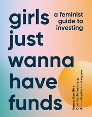 Girls Just Wanna Have Funds: A Feminist Guide to Investing цена и информация | Самоучители | pigu.lt