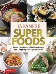 Japanese Superfoods: Learn the Secrets of Healthy Eating and Longevity - the Japanese Way! цена и информация | Книги рецептов | pigu.lt