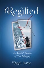 Regifted: An Adoptee's Memoir of True Belonging цена и информация | Биографии, автобиографии, мемуары | pigu.lt