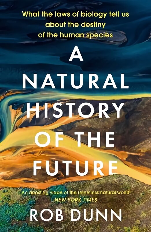 Natural History of the Future: What the Laws of Biology Tell Us About the Destiny of the Human Species kaina ir informacija | Enciklopedijos ir žinynai | pigu.lt